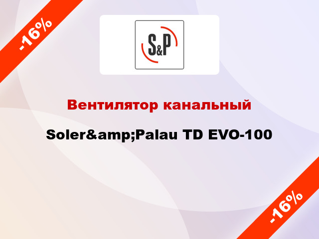 Вентилятор канальный Soler&amp;Palau TD EVO-100
